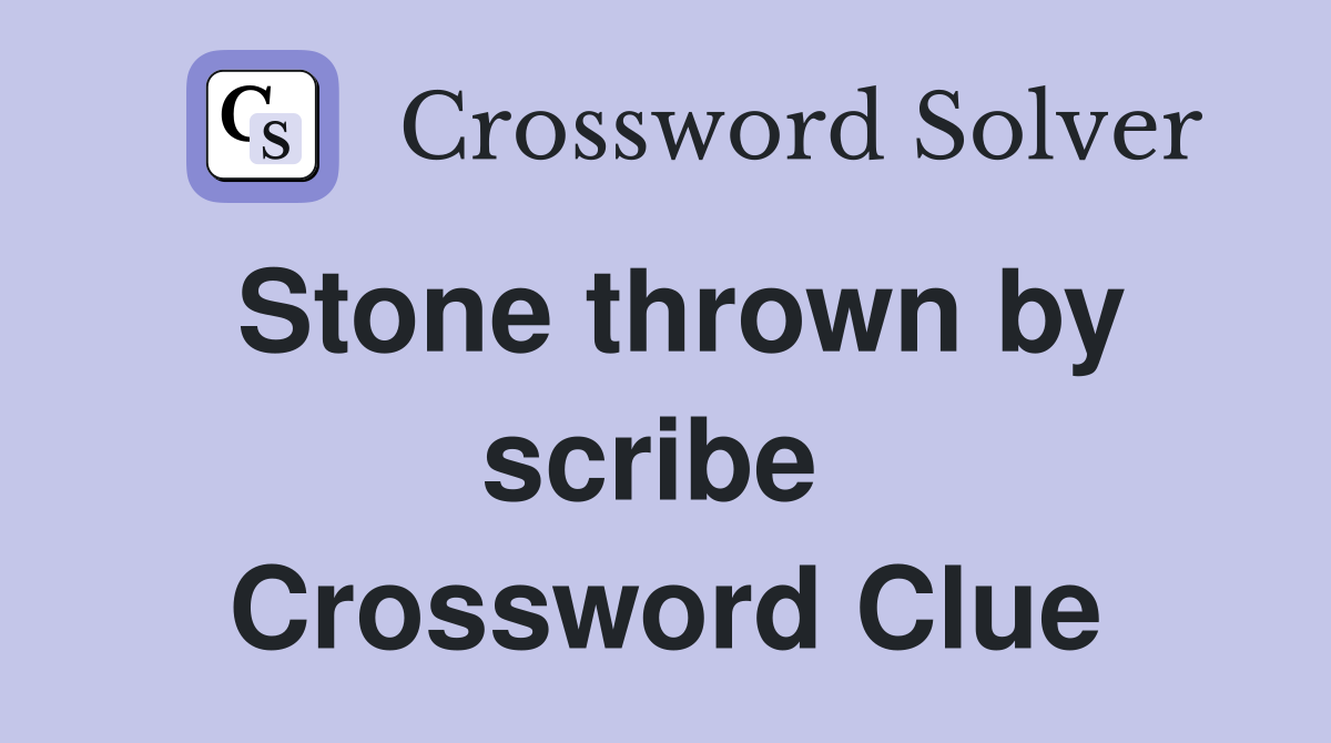 Stone thrown by scribe  Crossword Clue