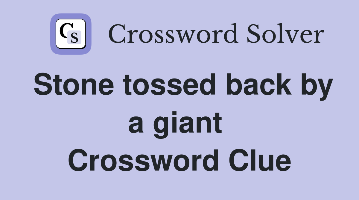 Stone tossed back by a giant  Crossword Clue