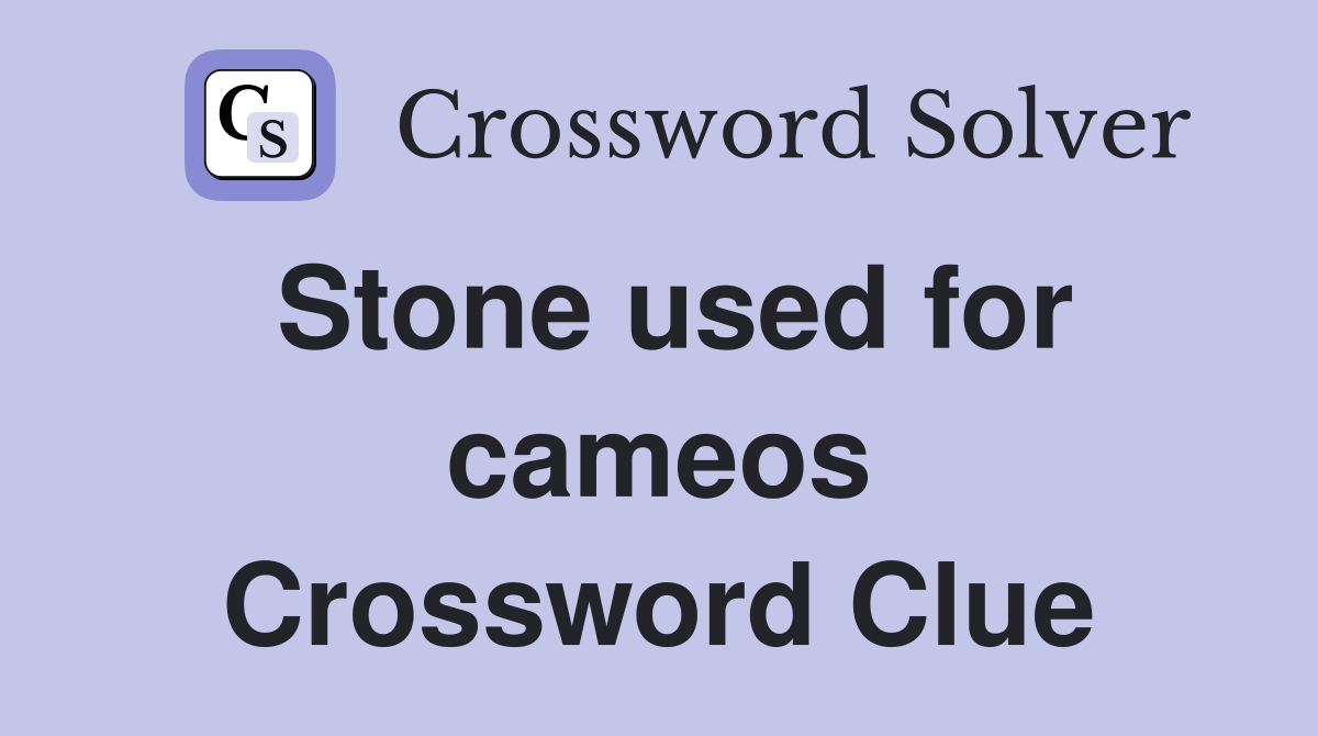 Stone used for cameos Crossword Clue