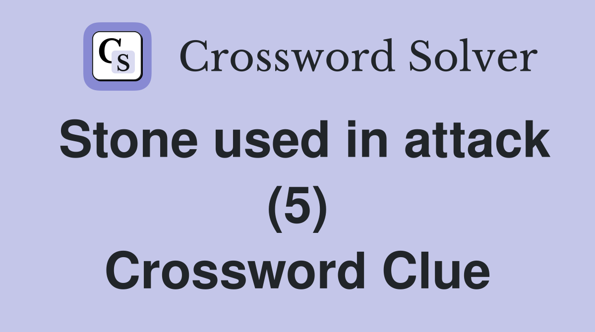 Stone used in attack (5) Crossword Clue