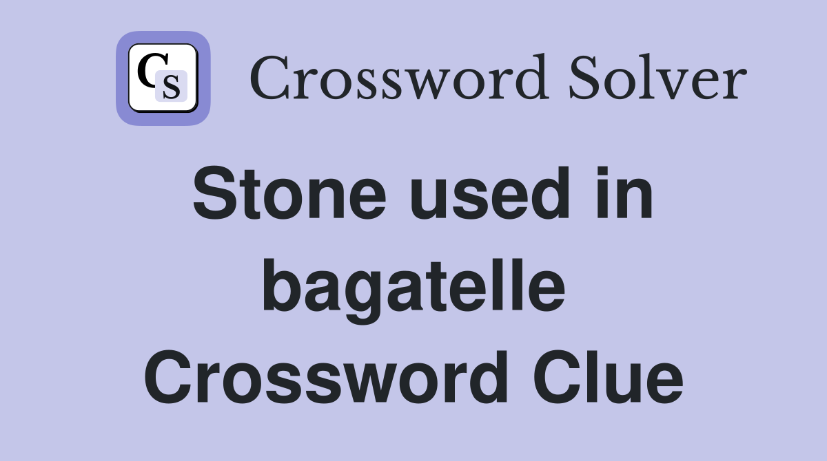 Stone used in bagatelle Crossword Clue