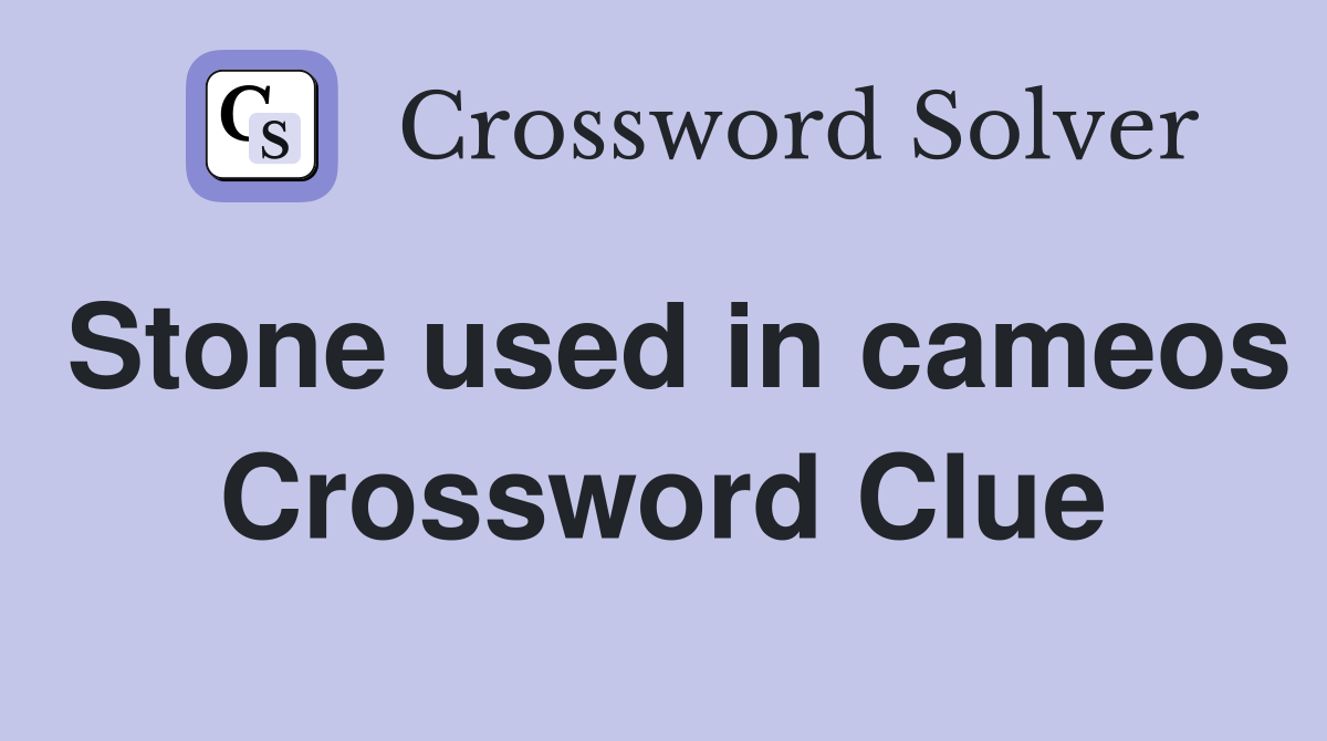 Stone used in cameos Crossword Clue