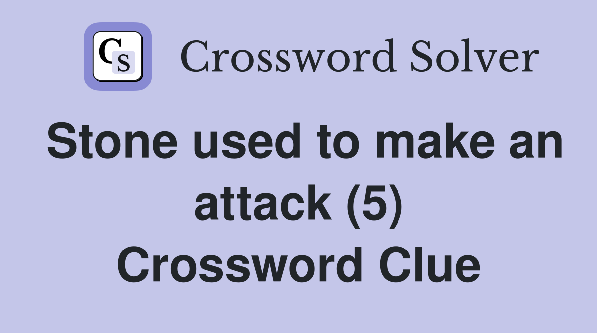 Stone used to make an attack (5) Crossword Clue