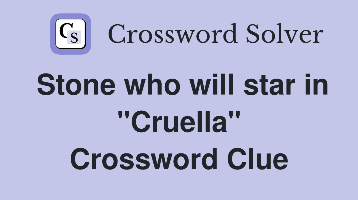 Stone who will star in "Cruella" Crossword Clue