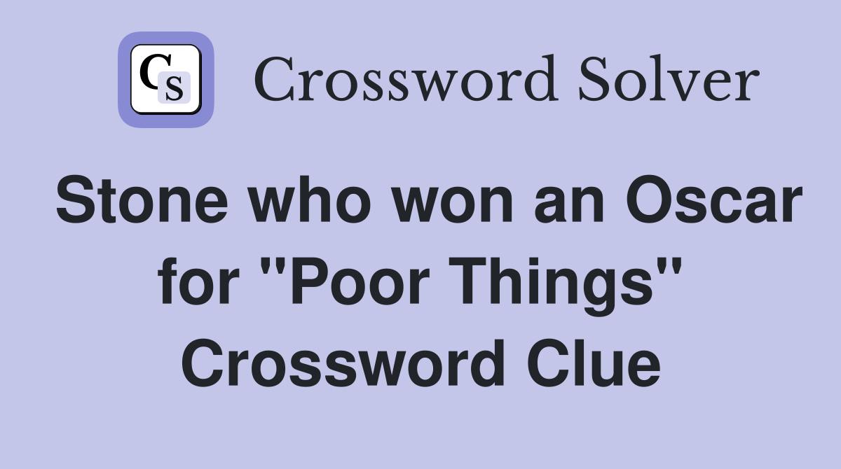 Stone who won an Oscar for "Poor Things" Crossword Clue
