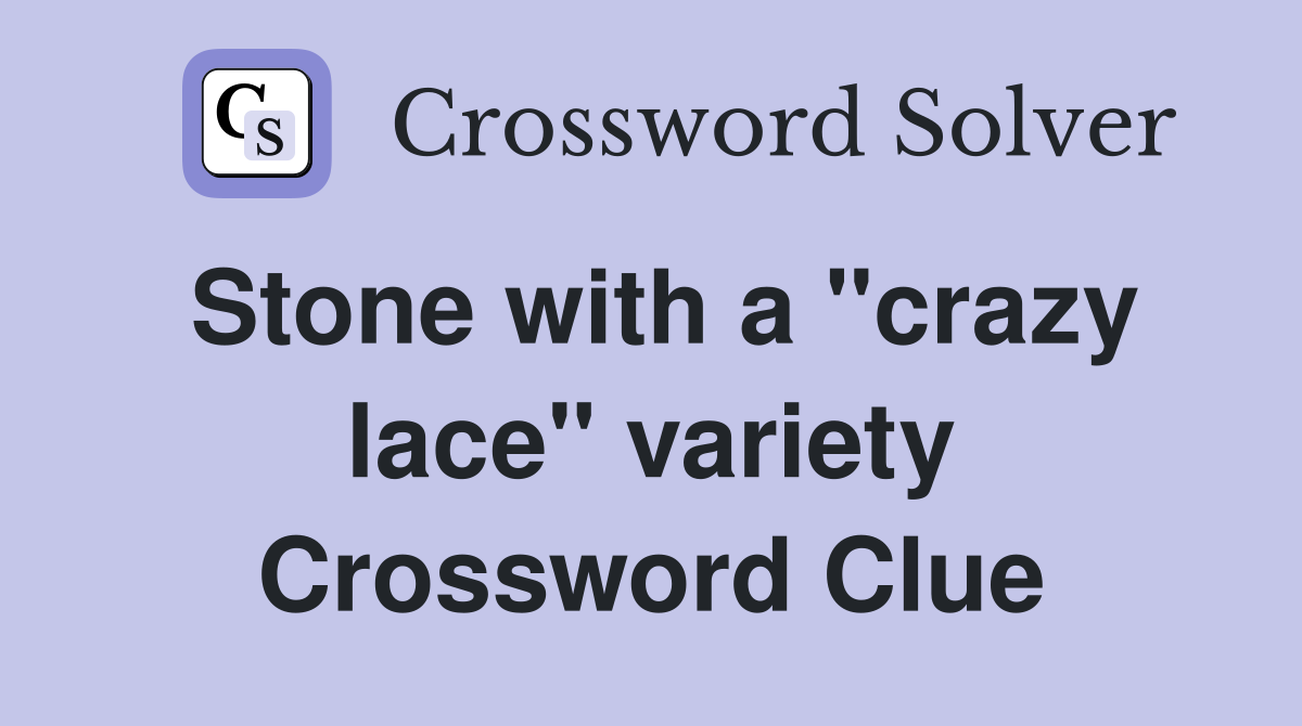 Stone with a "crazy lace" variety Crossword Clue