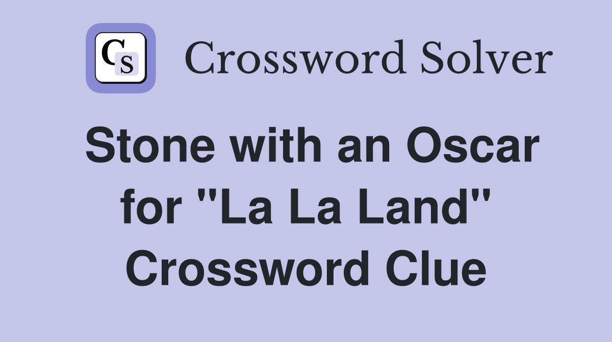 Stone with an Oscar for "La La Land" Crossword Clue