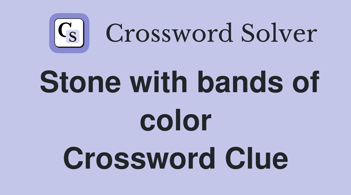 Stone with bands of color Crossword Clue