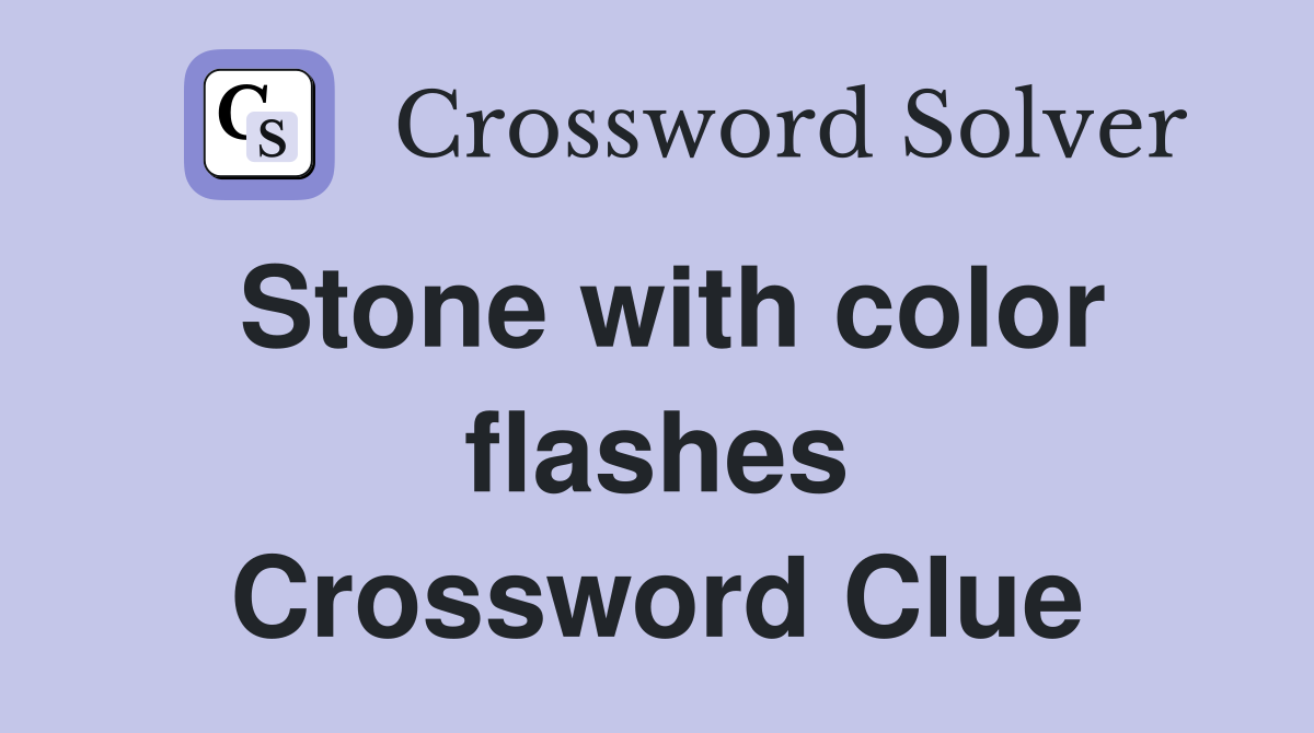 Stone with color flashes Crossword Clue