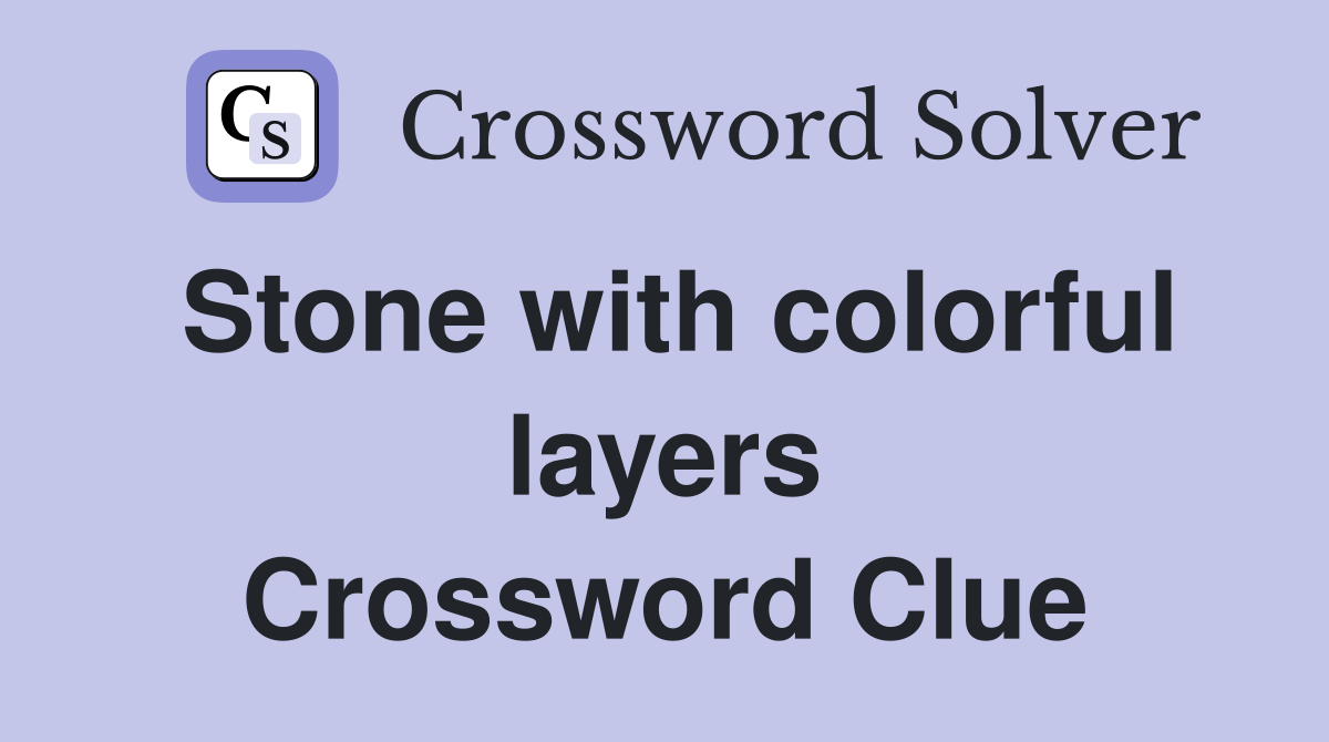 Stone with colorful layers Crossword Clue