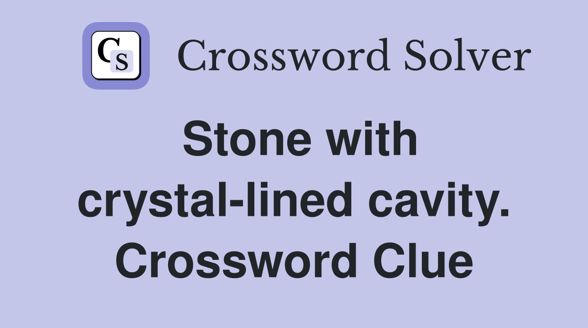 Stone with crystal-lined cavity. Crossword Clue