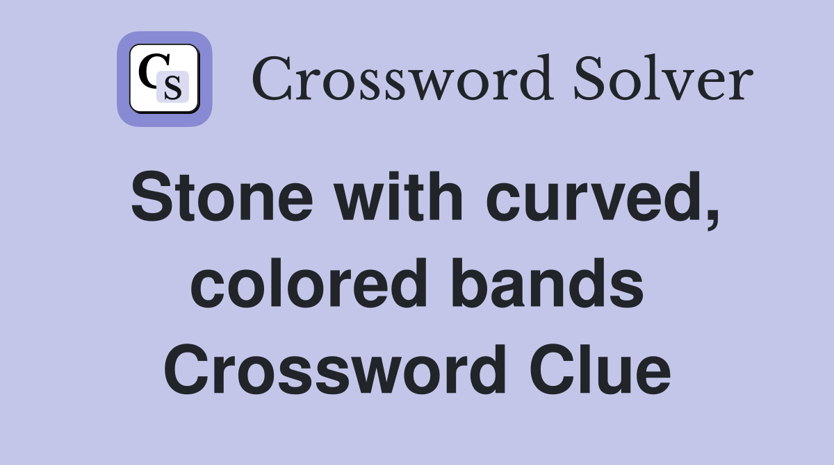 Stone with curved, colored bands Crossword Clue
