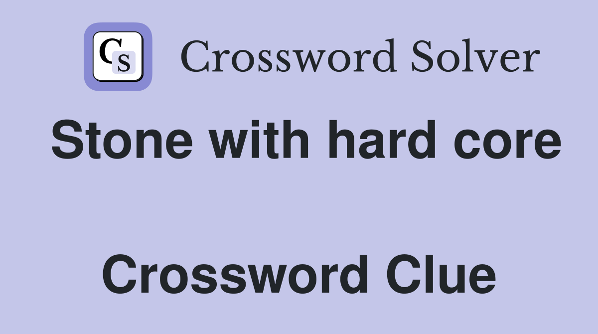 Stone with hard core  Crossword Clue