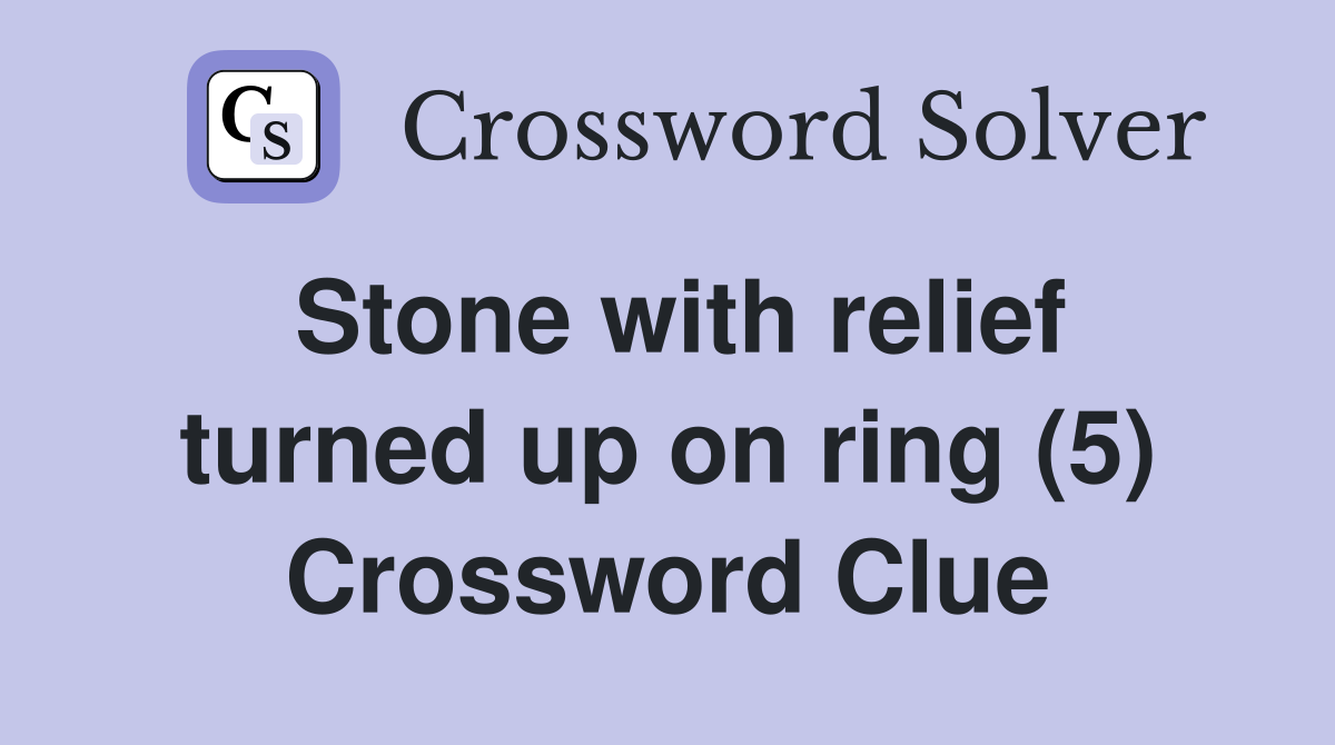 Stone with relief turned up on ring (5) Crossword Clue