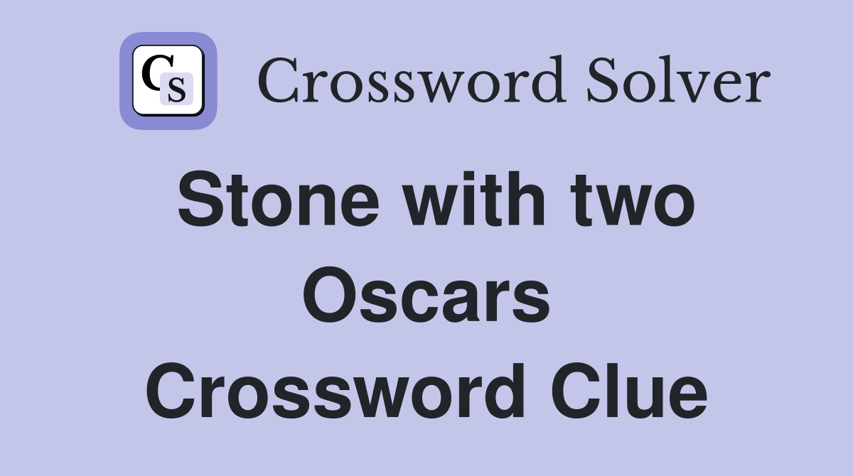 Stone with two Oscars Crossword Clue