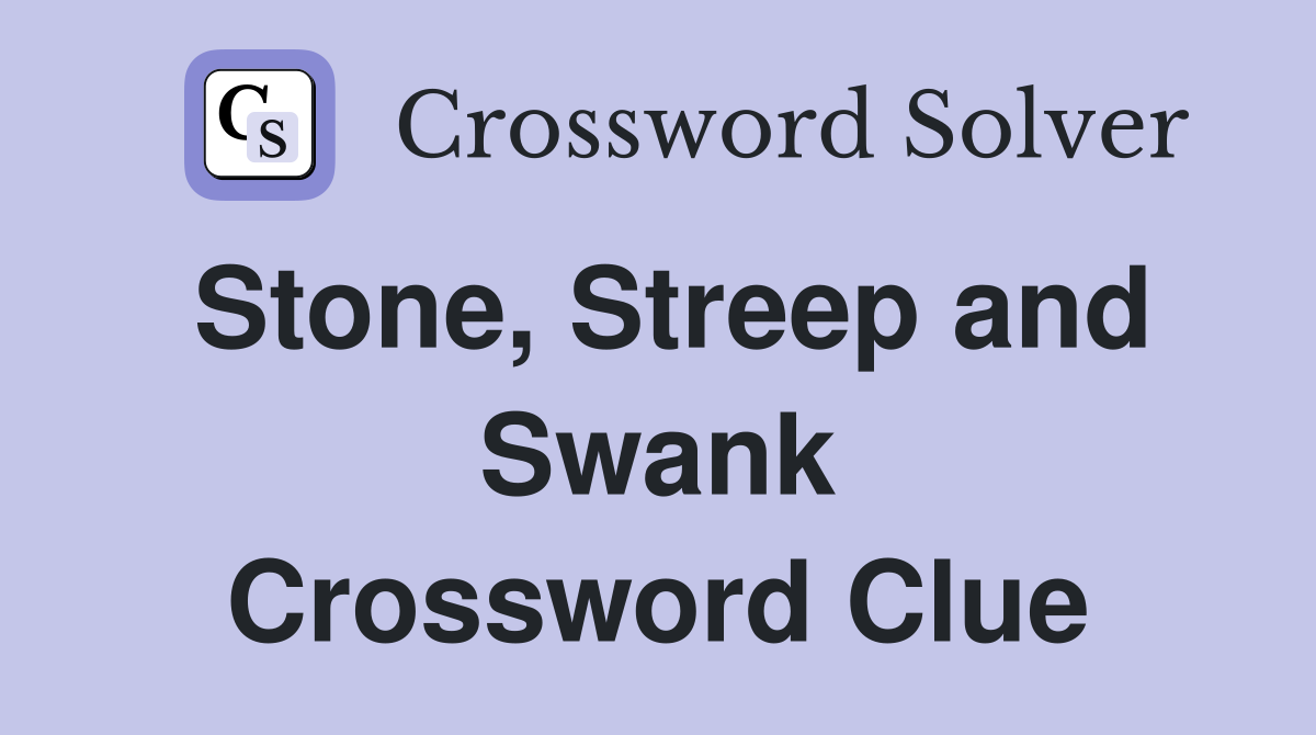 Stone, Streep and Swank Crossword Clue