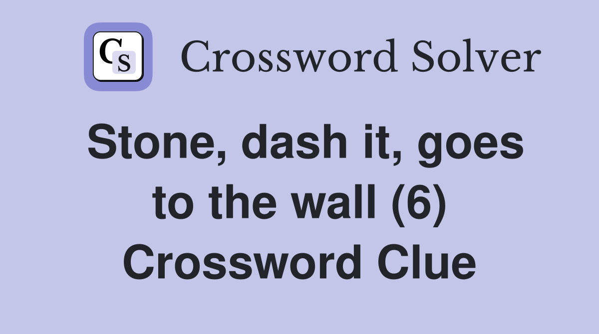 Stone, dash it, goes to the wall (6) Crossword Clue
