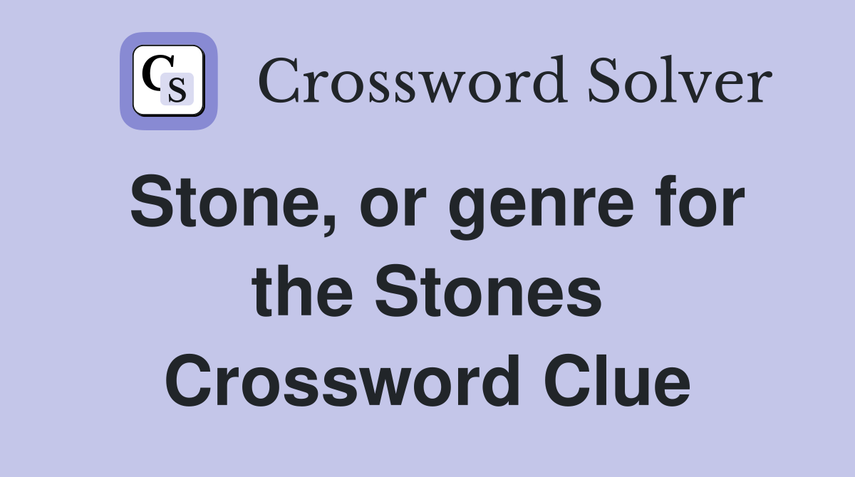 Stone, or genre for the Stones Crossword Clue