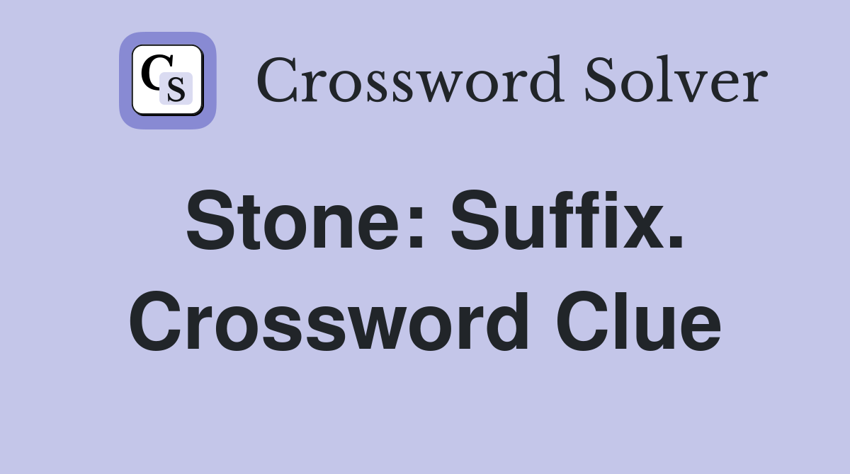 Stone: Suffix. Crossword Clue