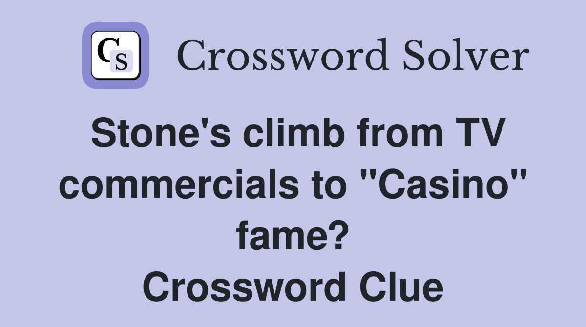 Stone's climb from TV commercials to "Casino" fame? Crossword Clue