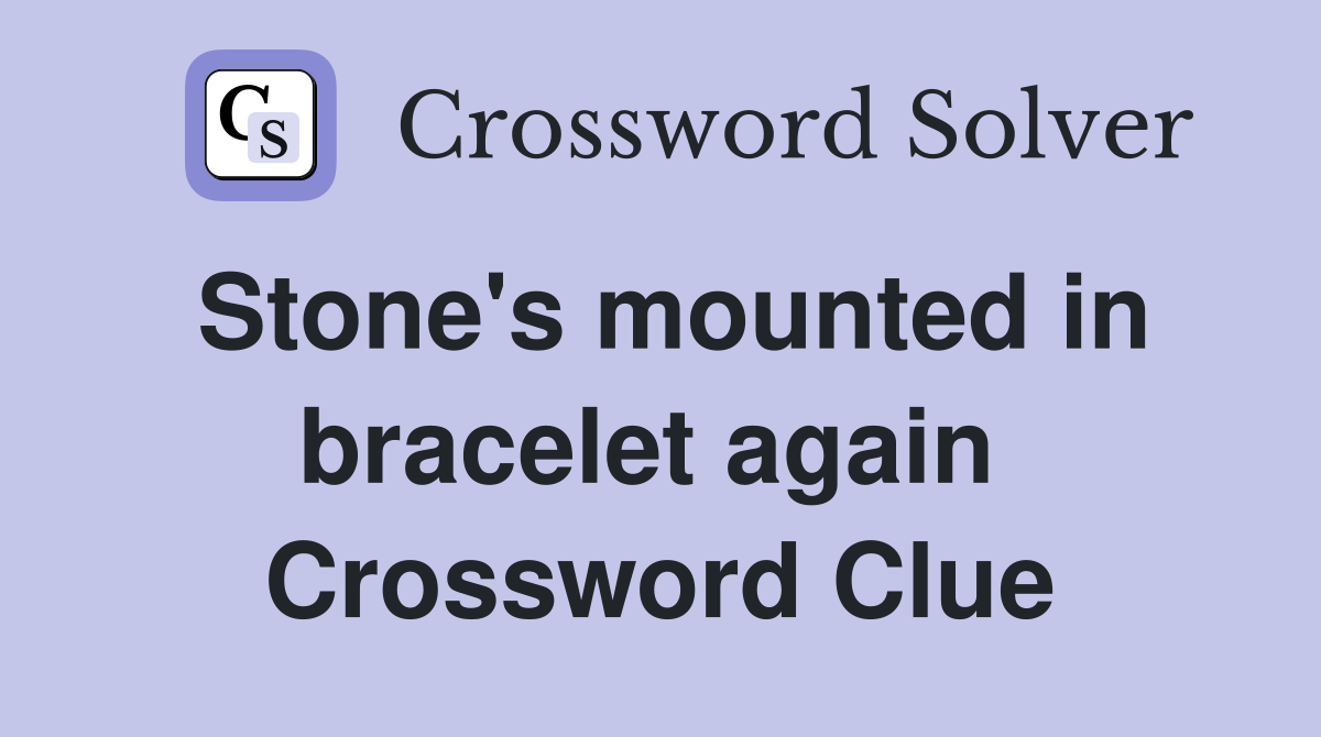 Stone's mounted in bracelet again  Crossword Clue