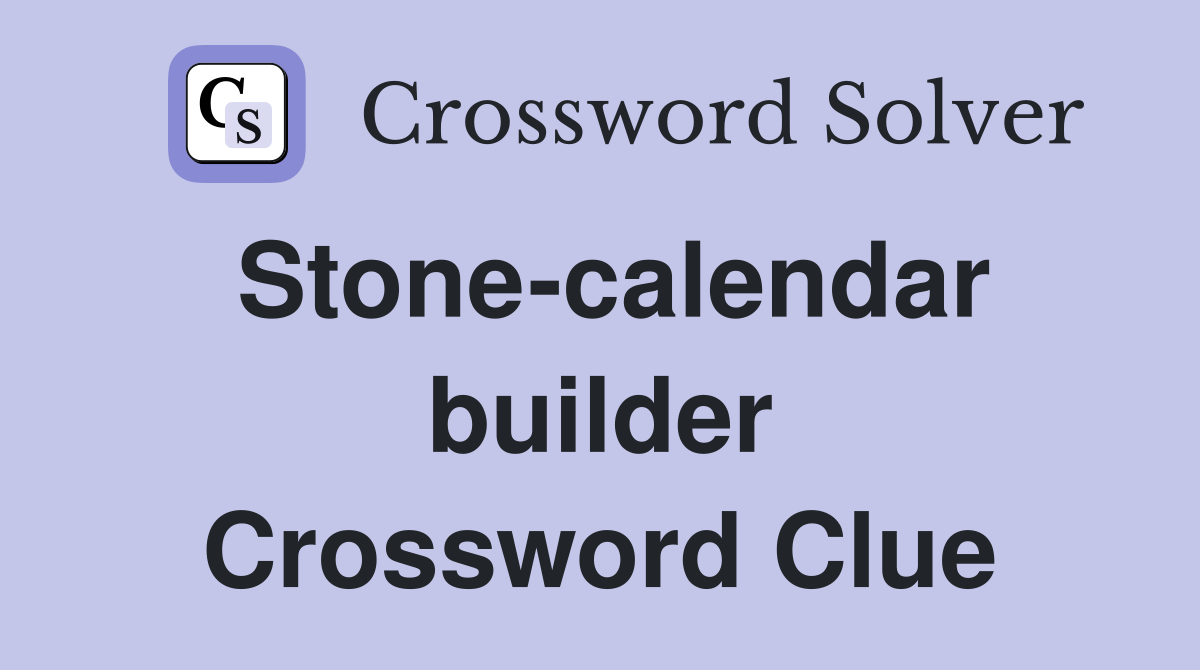 Stone-calendar builder Crossword Clue