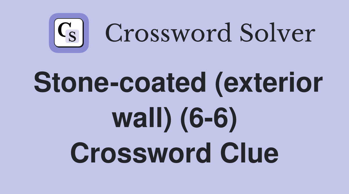 Stone-coated (exterior wall) (6-6) Crossword Clue