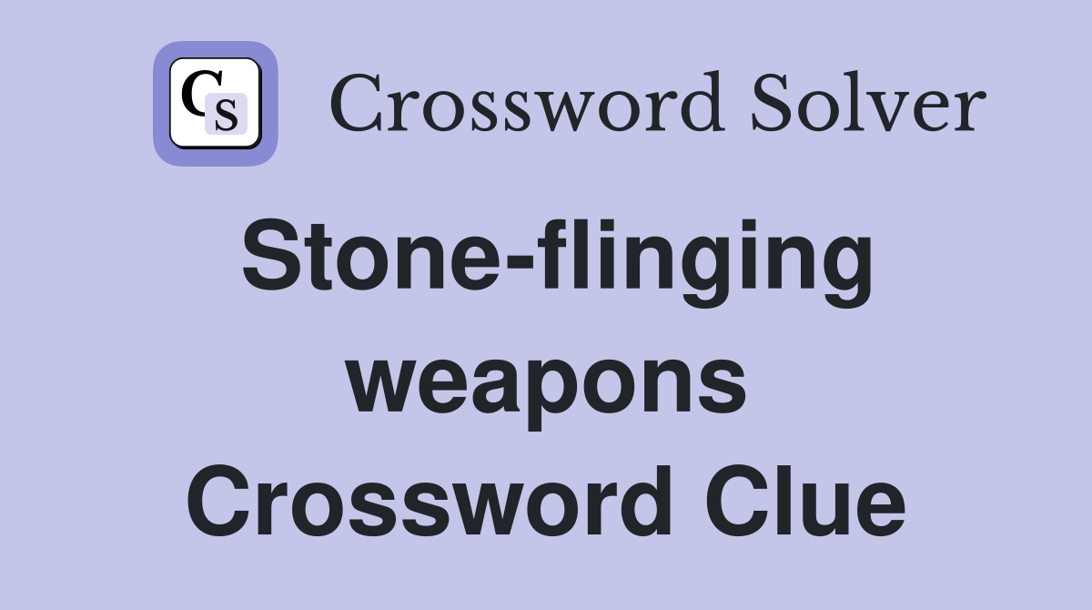 Stone-flinging weapons Crossword Clue