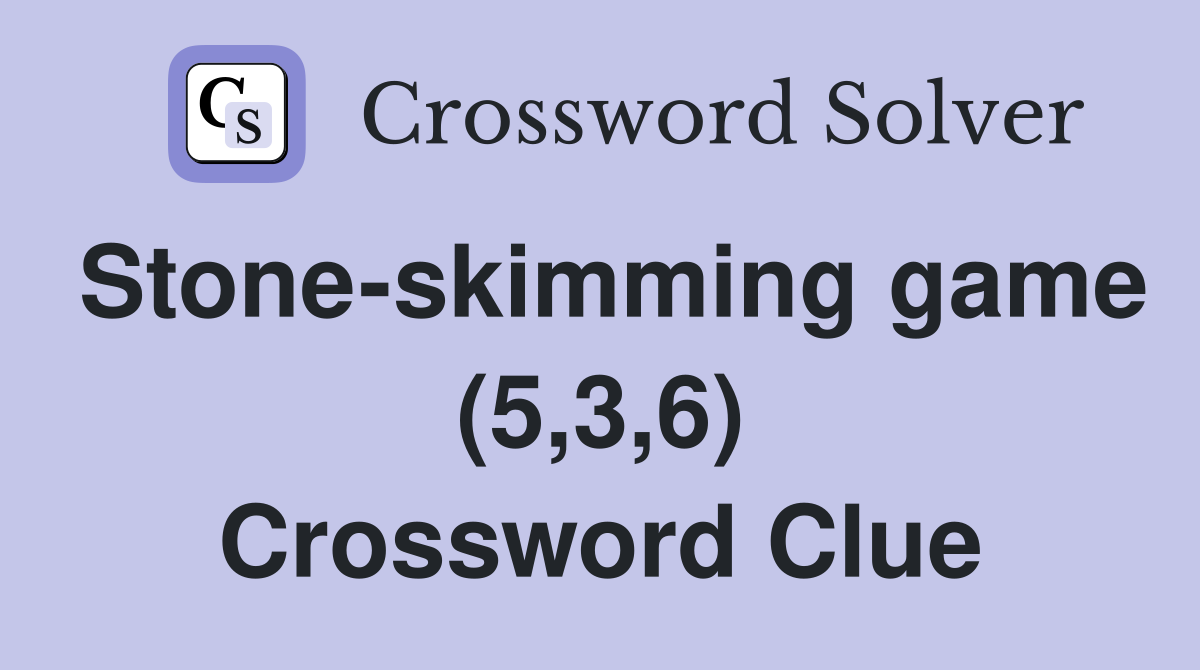Stone-skimming game (5,3,6) Crossword Clue