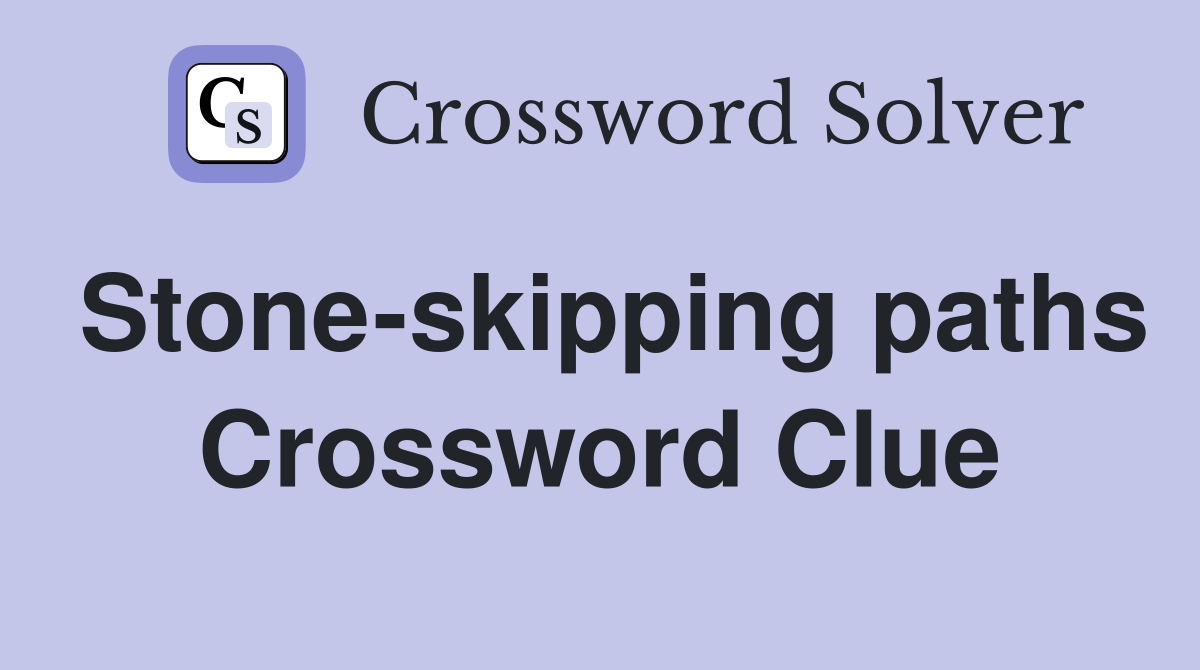 Stone-skipping paths Crossword Clue