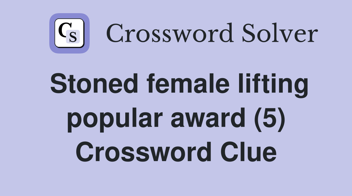 Stoned female lifting popular award (5) Crossword Clue