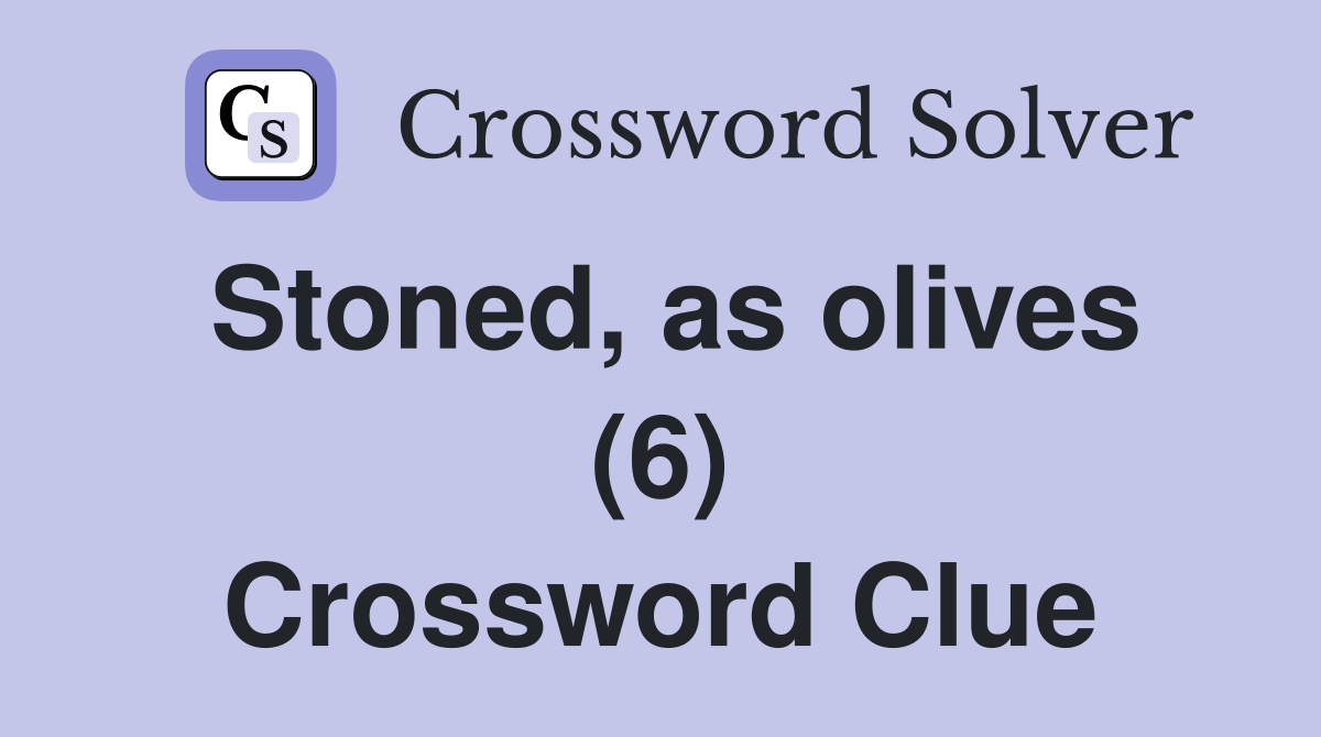 Stoned, as olives (6) Crossword Clue