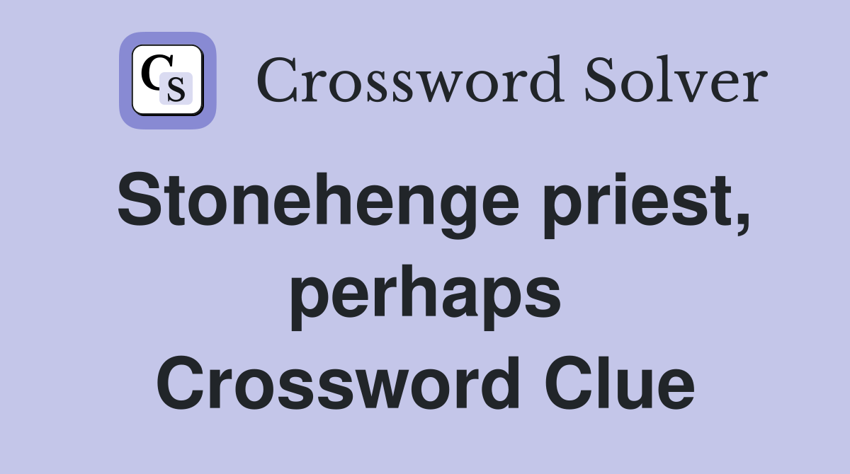 Stonehenge priest, perhaps Crossword Clue