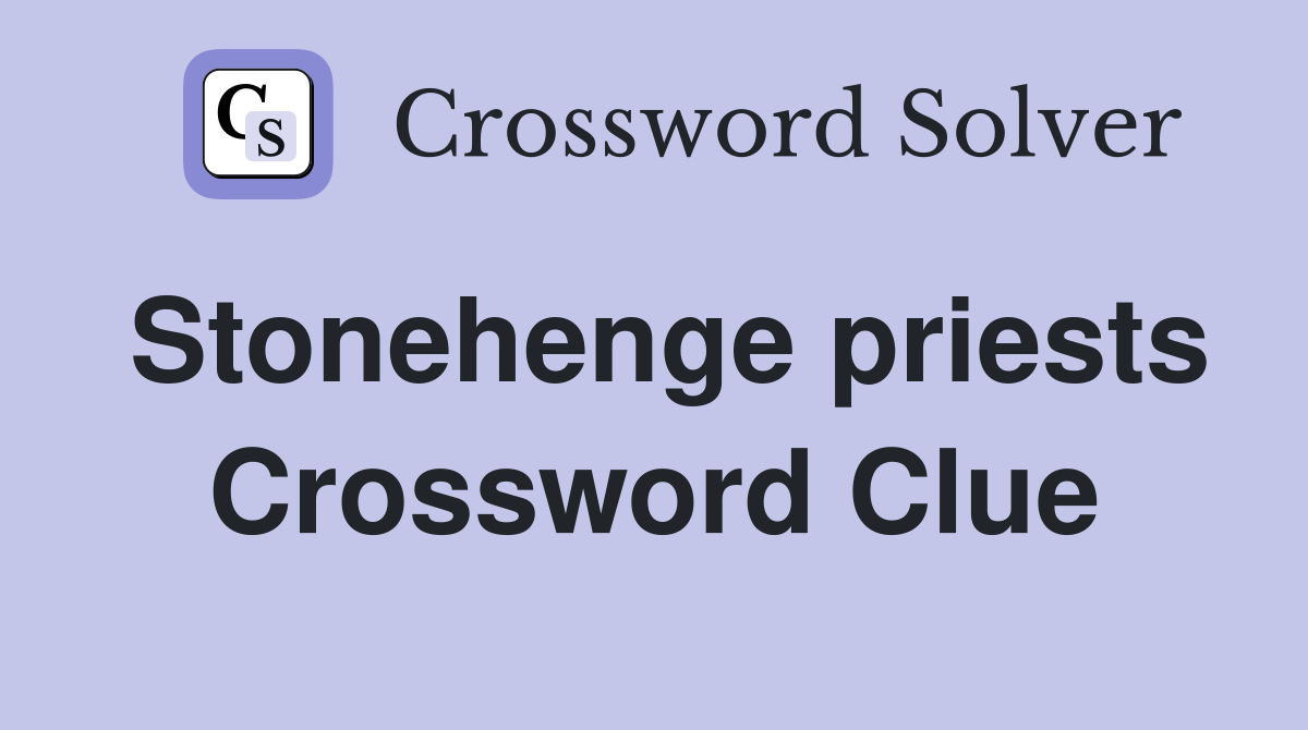 Stonehenge priests Crossword Clue