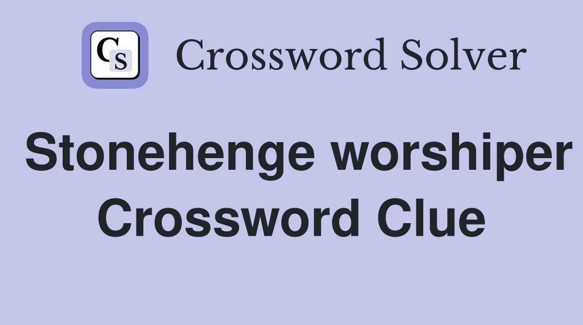 Stonehenge worshiper Crossword Clue