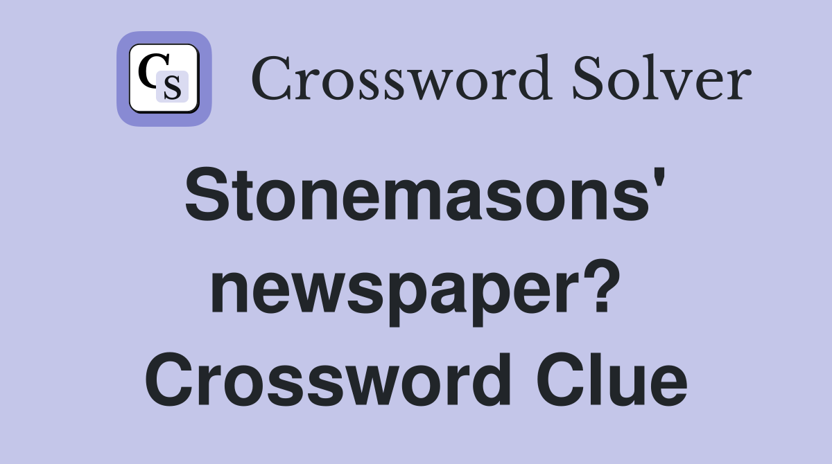 Stonemasons' newspaper? Crossword Clue