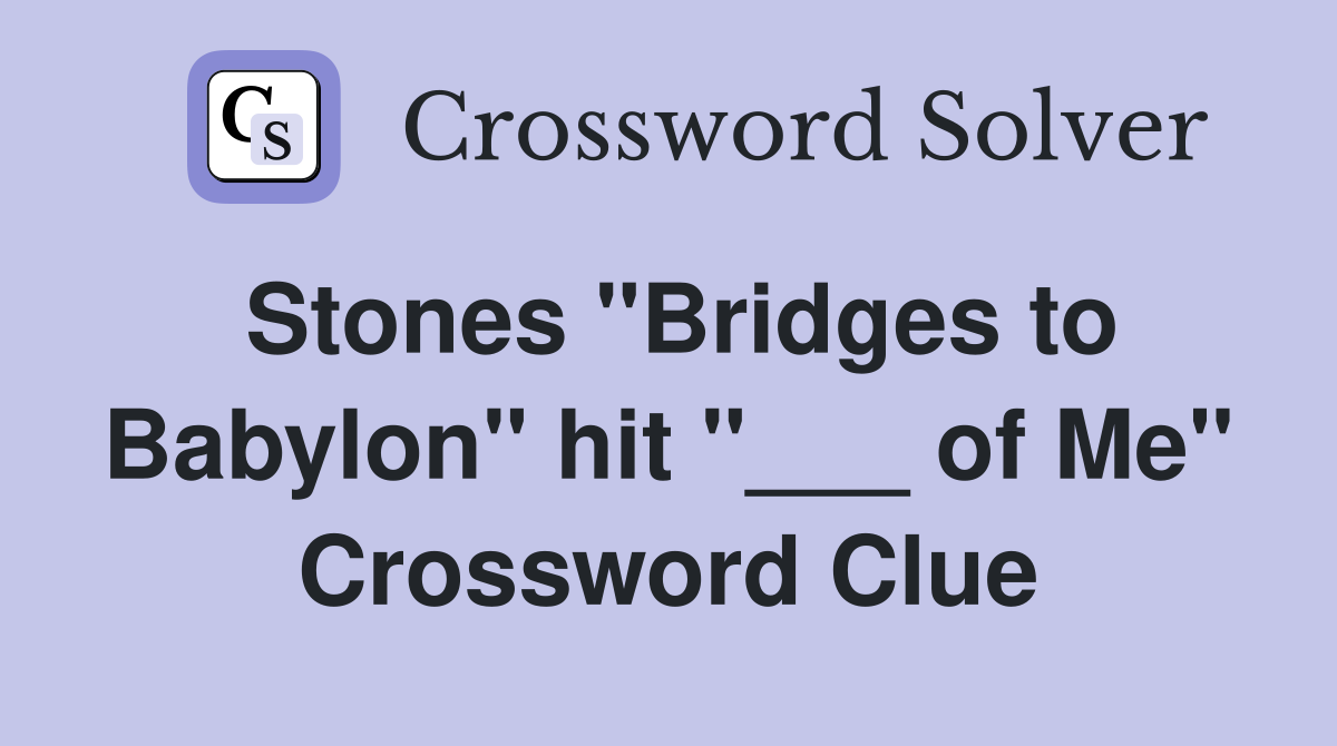 Stones "Bridges to Babylon" hit "___ of Me" Crossword Clue
