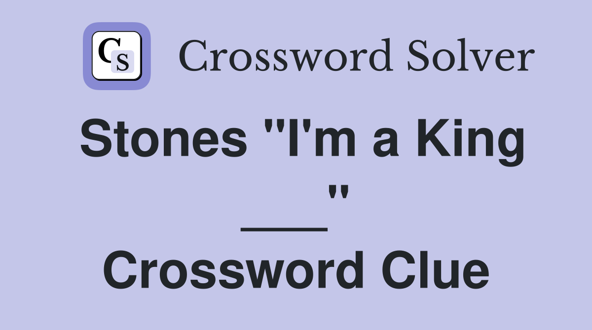 Stones "I'm a King ___" Crossword Clue