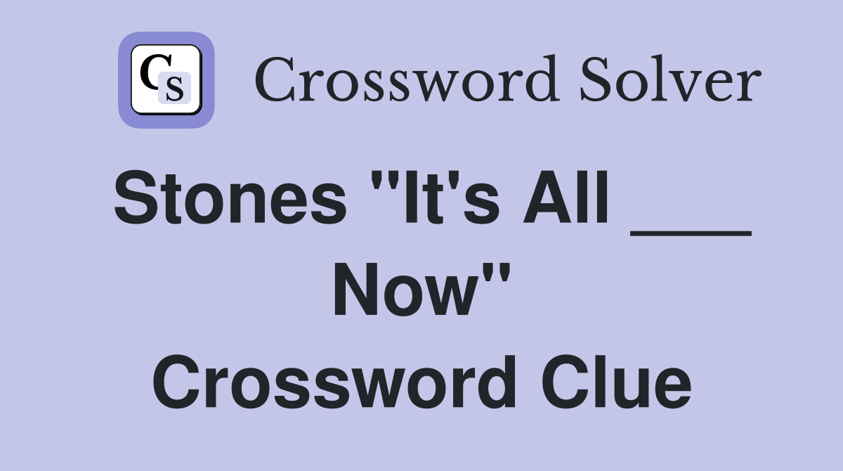 Stones "It's All ___ Now" Crossword Clue