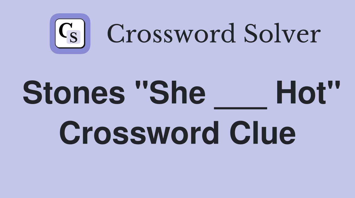 Stones "She ___ Hot" Crossword Clue