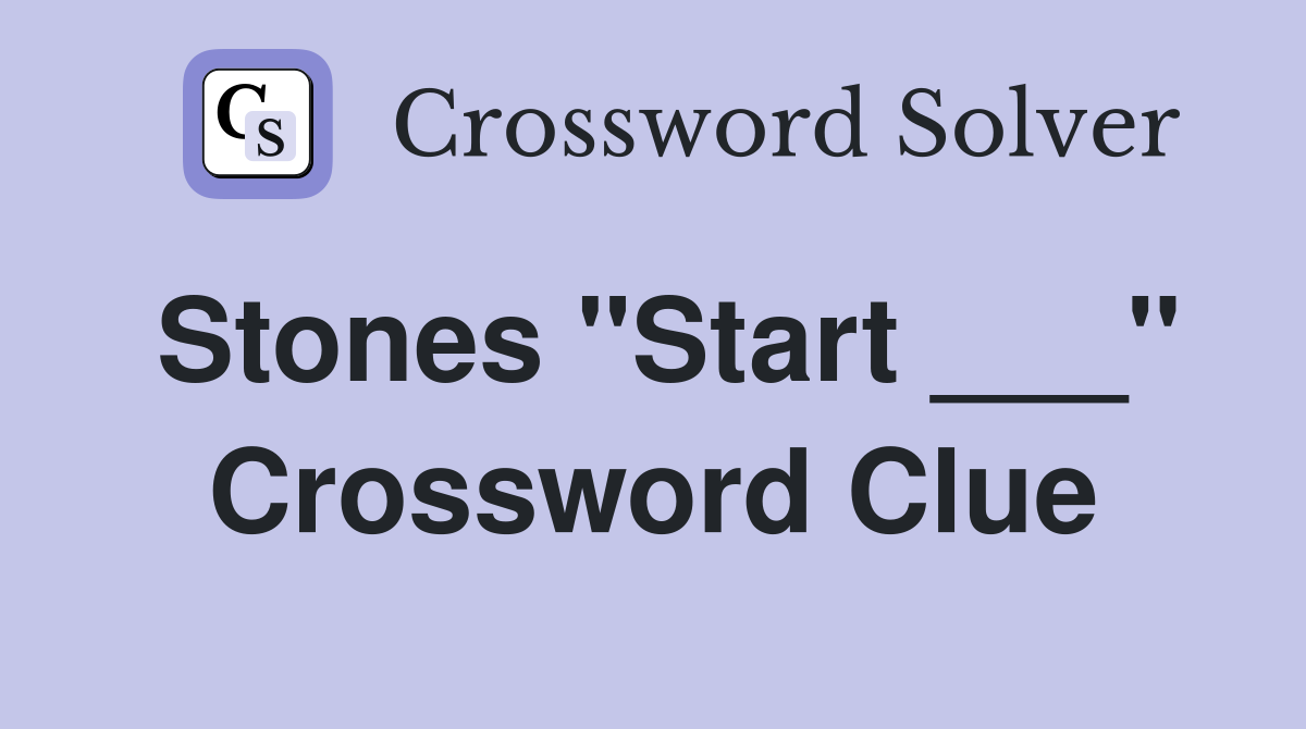 Stones "Start ___" Crossword Clue