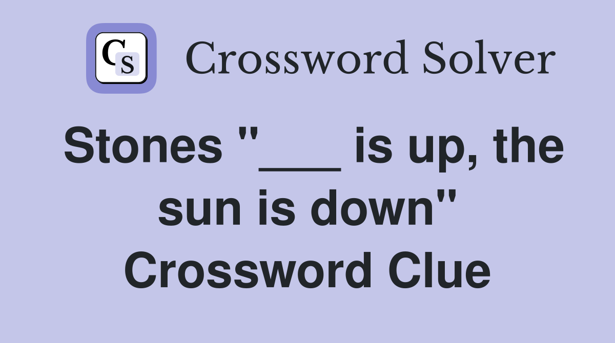 Stones "___ is up, the sun is down" Crossword Clue