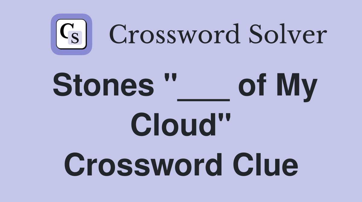 Stones "___ of My Cloud" Crossword Clue