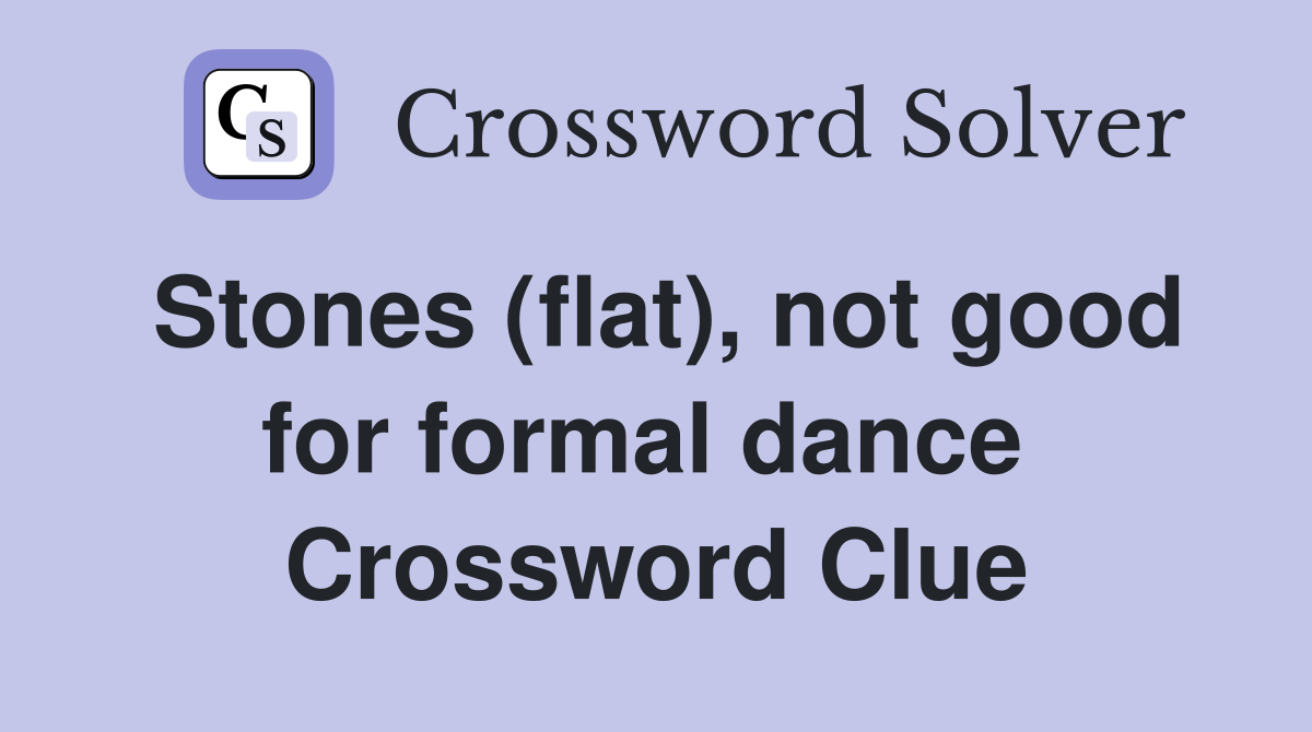 Stones (flat), not good for formal dance  Crossword Clue