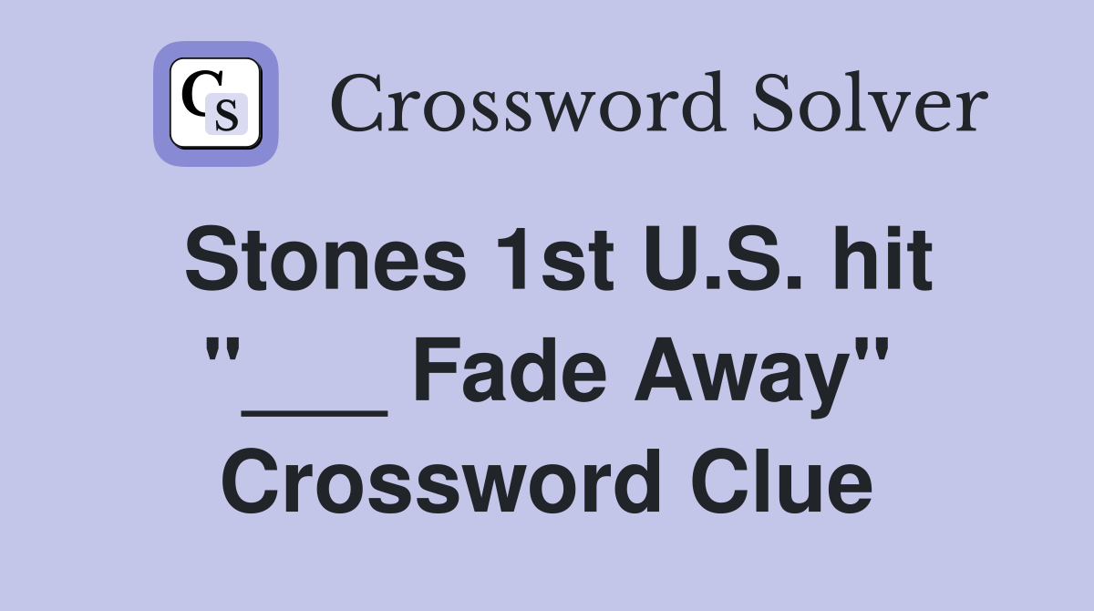 Stones 1st U.S. hit "___ Fade Away" Crossword Clue
