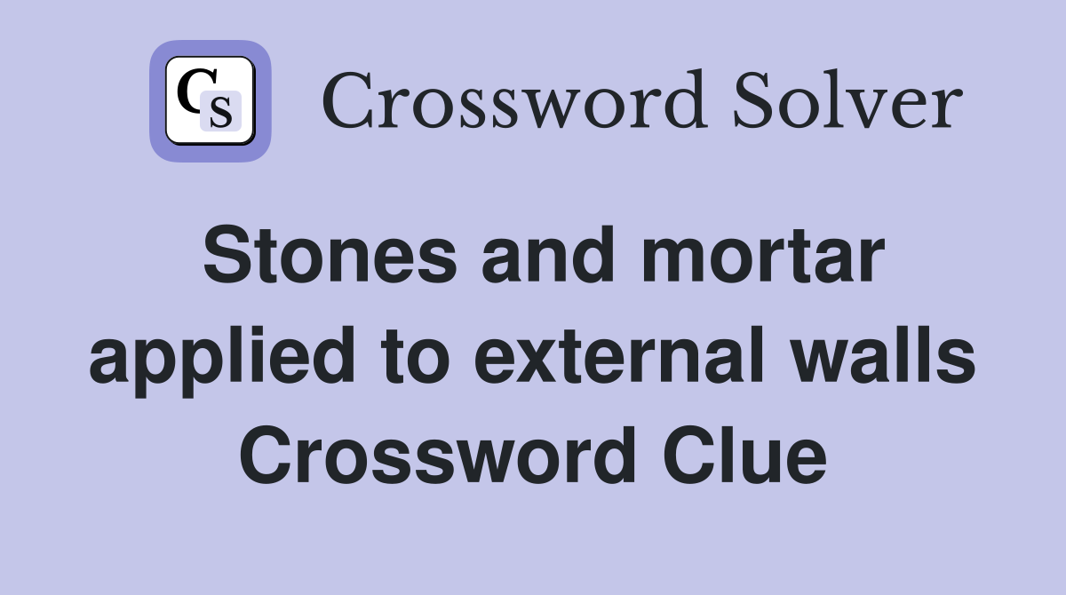 Stones and mortar applied to external walls Crossword Clue
