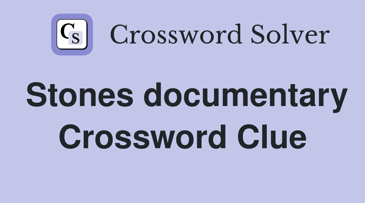 Stones documentary Crossword Clue
