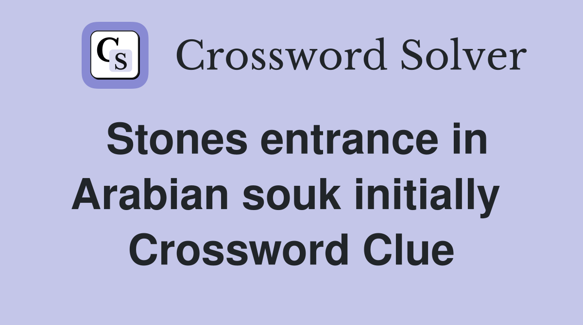 Stones entrance in Arabian souk initially  Crossword Clue