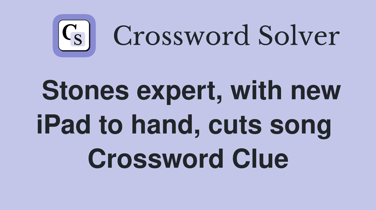 Stones expert, with new iPad to hand, cuts song  Crossword Clue