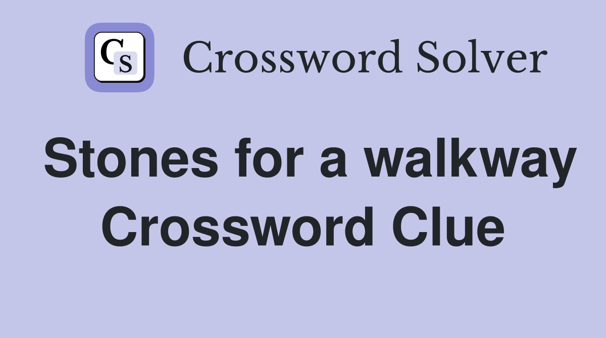 Stones for a walkway Crossword Clue